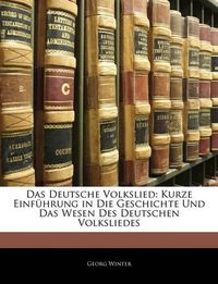 Cover image for Das Deutsche Volkslied: Kurze Einfhrung in Die Geschichte Und Das Wesen Des Deutschen Volksliedes