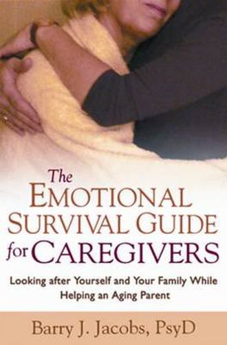 Cover image for The Emotional Survival Guide for Caregivers: Looking After Yourself and Your Family While Helping an Aging Parent