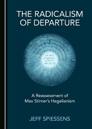 The Radicalism of Departure: A Reassessment of Max Stirner's Hegelianism