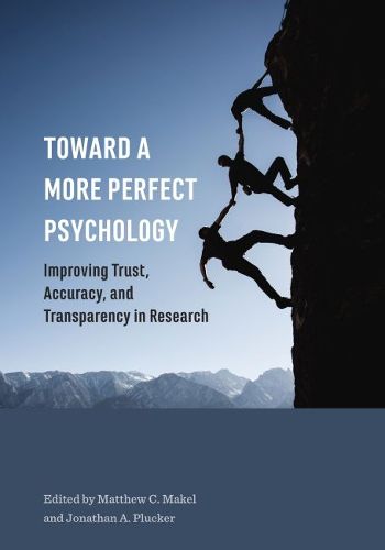 Cover image for Toward a More Perfect Psychology: Improving Trust, Accuracy, and Transparency in Research