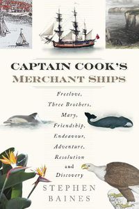 Cover image for Captain Cook's Merchant Ships: Freelove, Three Brothers, Mary, Friendship, Endeavour, Adventure, Resolution and Discovery