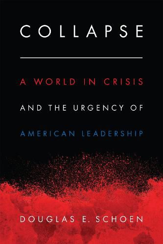 Collapse: A World in Crisis and the Urgency of American Leadership