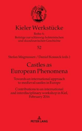Cover image for Castles as European Phenomena: Towards an international approach to medieval castles in Europe. Contributions to an international and interdisciplinary workshop in Kiel, February 2016