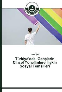 Cover image for Turkiye'deki Genclerin Cinsel Yoenelimlere &#304;li&#351;kin Sosyal Temsilleri