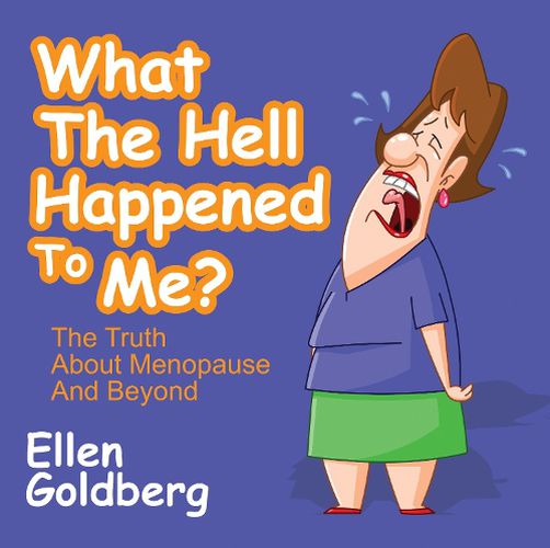 Cover image for What The Hell Happened to Me?: The Truth About Menopause and Beyond: The Truth About Menopause and Beyond