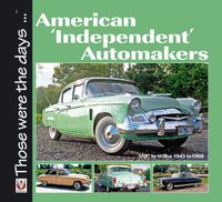 Cover image for American Independent Automakers: AMC to Willys 1945 to 1960