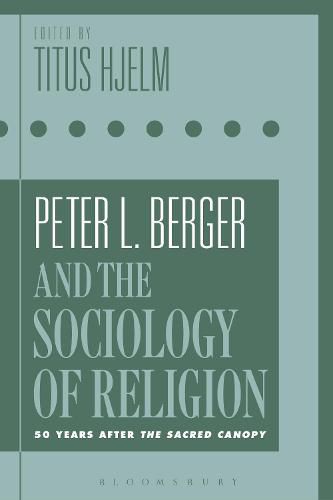 Cover image for Peter L. Berger and the Sociology of Religion: 50 Years after The Sacred Canopy