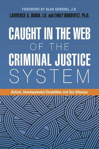 Caught in the Web of the Criminal Justice System: Autism, Developmental Disabilities, and Sex Offenses