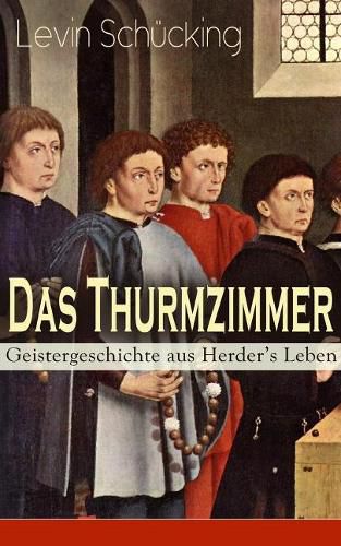 Das Thurmzimmer - Geistergeschichte aus Herder's Leben: Historischer Roman