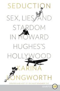 Cover image for Seduction: Sex, Lies, and Stardom in Howard Hughes's Hollywood [Large Print]