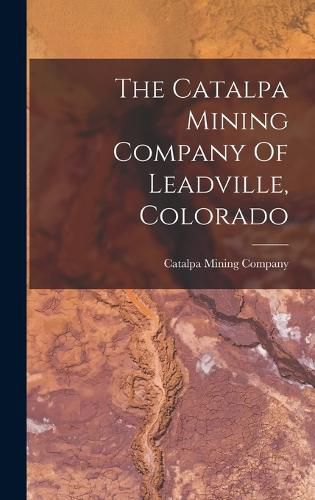 Cover image for The Catalpa Mining Company Of Leadville, Colorado