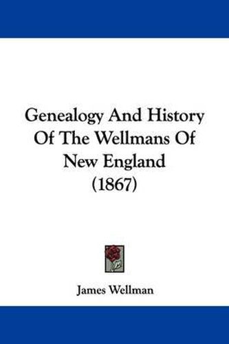 Cover image for Genealogy and History of the Wellmans of New England (1867)