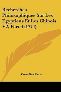 Cover image for Recherches Philosophiques Sur Les Egyptiens Et Les Chinois V2, Part 4 (1774)