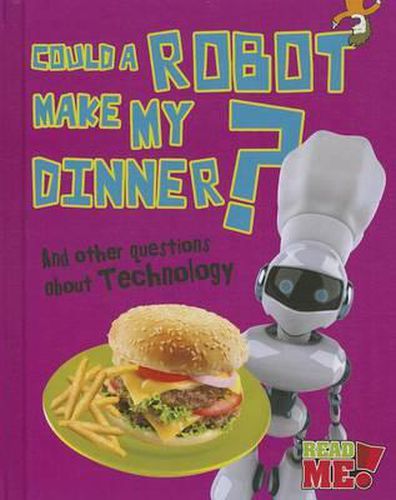 Could a Robot Make My Dinner?: And Other Questions about Technology