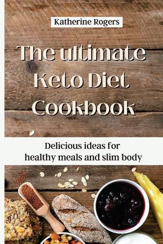 Cover image for The ultimate Keto Diet Cookbook: Delicious ideas for healthy meals and slim body