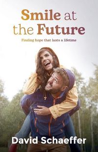 Cover image for Smile at the Future: Finding hope that lasts a lifetime