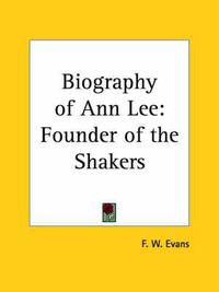 Cover image for Biography of Ann Lee: Founder of the Shakers (1855)