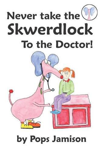 Cover image for Never Take the Skwerdlock to the Doctor!