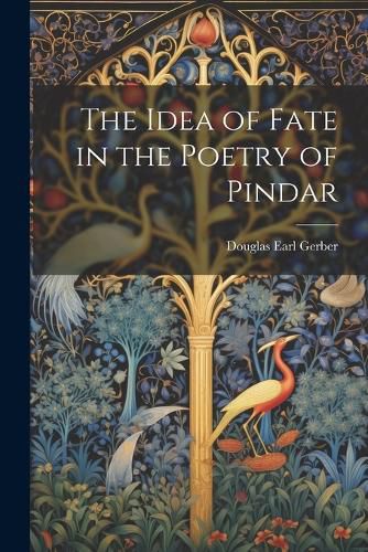 Cover image for The Idea of Fate in the Poetry of Pindar