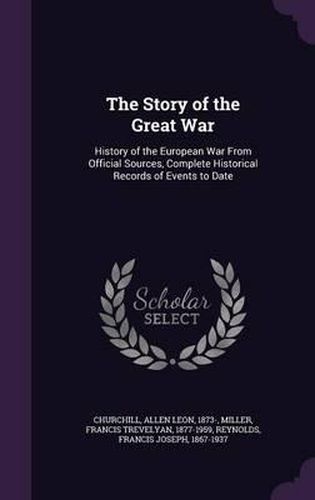 The Story of the Great War: History of the European War from Official Sources, Complete Historical Records of Events to Date