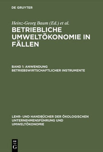 Betriebliche Umweltoekonomie in Fallen, Band 1, Anwendung betriebswirtschaftlicher Instrumente