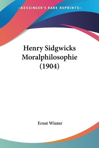 Cover image for Henry Sidgwicks Moralphilosophie (1904)