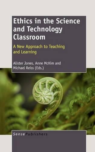 Cover image for Ethics in the Science and Technology Classroom: A New Approach to Teaching and Learning