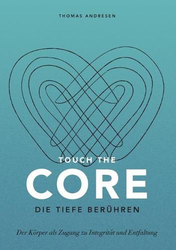 Cover image for Touch the Core. Die Tiefe beruhren.: Der Koerper als Zugang zu Integritat und Entfaltung