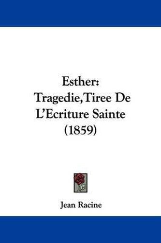 Esther: Tragedie, Tiree de L'Ecriture Sainte (1859)