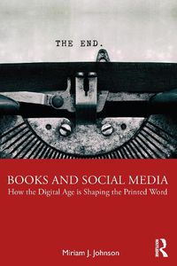 Cover image for Books and Social Media: How the Digital Age is Shaping the Printed Word