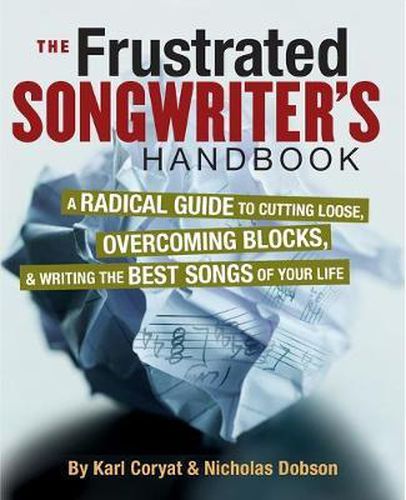 Cover image for The Frustrated Songwriter's Handbook: A Radical Guide to Cutting Loose, Overcoming Blocks & Writing the Best Songs of Your Life