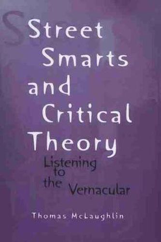 Cover image for Street Smarts and Critical Theory: Listening to the Vernacular