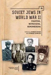 Cover image for Soviet Jews in World War II: Fighting, Witnessing, Remembering