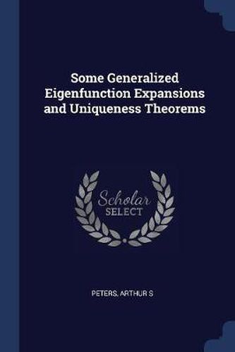 Cover image for Some Generalized Eigenfunction Expansions and Uniqueness Theorems