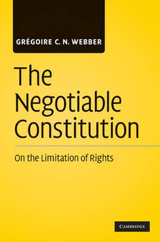 Cover image for The Negotiable Constitution: On the Limitation of Rights