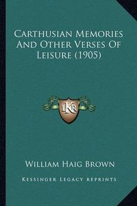 Cover image for Carthusian Memories and Other Verses of Leisure (1905)