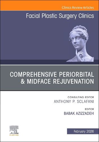 Cover image for Comprehensive Periorbital & Midface Rejuvenation, An Issue of Facial Plastic Surgery Clinics of North America: Volume 34-1
