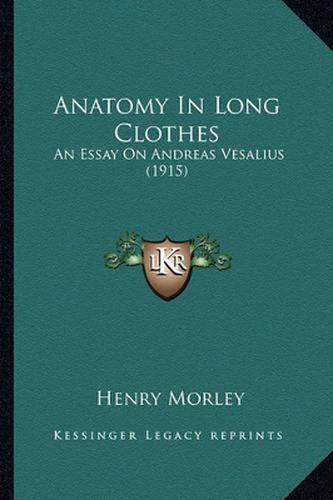 Anatomy in Long Clothes: An Essay on Andreas Vesalius (1915)