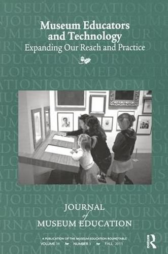 Cover image for Museum Educators and Technology Expanding Our Reach and Practice: Journal of Museum Education 36:3 Thematic Issue