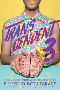 Cover image for Transcendent 3: The Year's Best Transgender Themed Speculative Fiction
