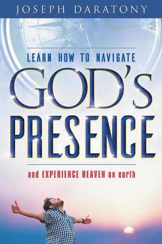Cover image for Learn How to Navigate God's Presence and Experience Heaven on Earth