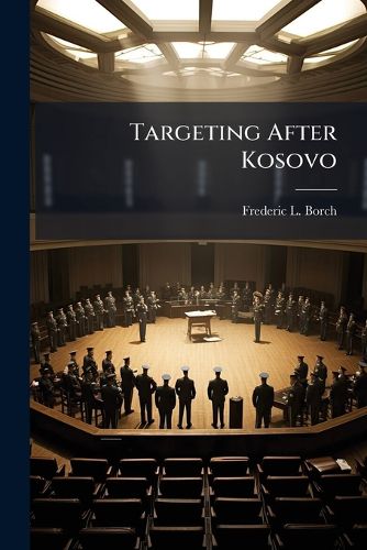 Cover image for Targeting After Kosovo: Has the Law Changed for Strike Planners - Scholar's Choice Edition