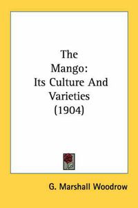 Cover image for The Mango: Its Culture and Varieties (1904)