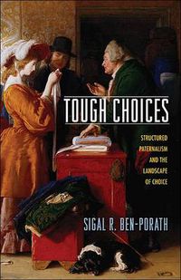 Cover image for Tough Choices: Structured Paternalism and the Landscape of Choice