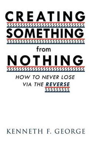 Cover image for CREATING SOMETHING from NOTHING: How to Never Lose Via the Reverse