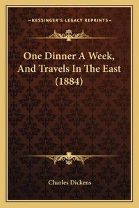 Cover image for One Dinner a Week, and Travels in the East (1884)