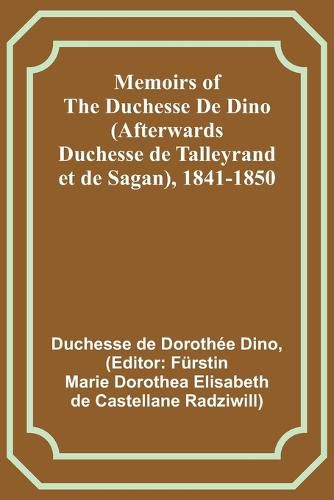 Cover image for Memoirs of the Duchesse De Dino (Afterwards Duchesse de Talleyrand et de Sagan), 1841-1850