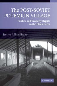 Cover image for The Post-Soviet Potemkin Village: Politics and Property Rights in the Black Earth