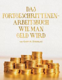 Cover image for Das Fortgeschrittenen - Arbeitsbuch Wie Man Geld Wird (German)