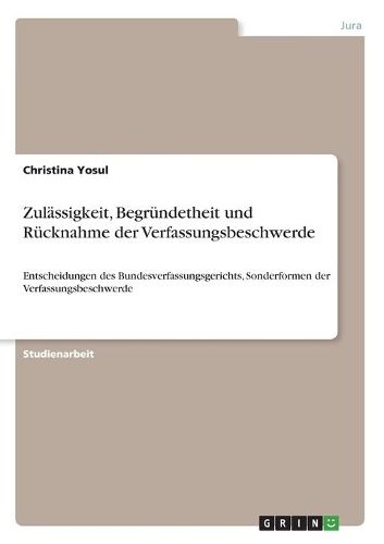 Cover image for Zulaessigkeit, Begruendetheit und Ruecknahme der Verfassungsbeschwerde